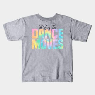 I'll Bring The Dance Moves, Dance Moves Party Kids T-Shirt